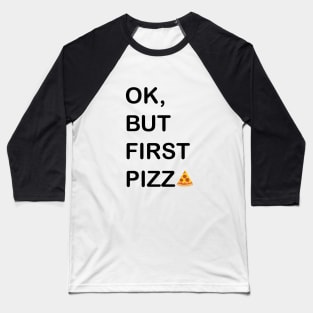 Ok, But First Pizza Baseball T-Shirt